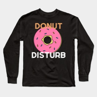 Donut Disturb! Long Sleeve T-Shirt